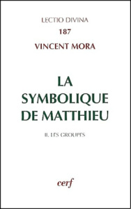 La symbolique de Matthieu. Tome 2, Les groupes - Mora Vincent
