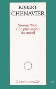 Simone Weil. Une philosophie du travail - Chenavier Robert
