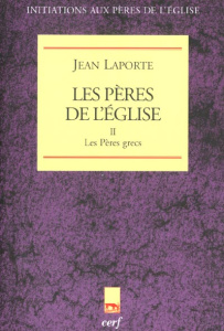 Les Pères de l'Eglise. Tome 2 : Les Pères grecs - Laporte Jean