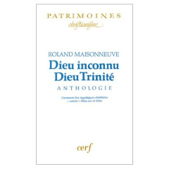 Dieu inconnu, Dieu Trinité. Anthologie, Comment les mystiques chrétiens "voient" Dieu un et trine - Maisonneuve Roland