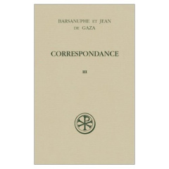 Correspondance. Tome 3, Aux laïcs et aux évêques, Lettres 617-848 - BARSANUPHE