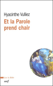 Et la Parole prend chair - Vulliez Hyacinthe ; Bezel Jean ; Lacroix Roland ;