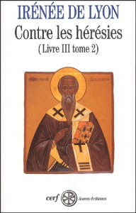 Contre les hérésies. Livre III tome 2 - LYON IRENEE DE