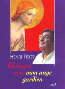 Dialogue avec mon ange gardien. Pour appeler son ange gardien à l'aide mieux vaut connaître son nom - Tisot Henri