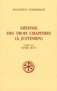 Défense des trois chapitres (à Justinien). Tome II.1 (Livres III-IV) - FACUNDUS D'HERMIANE