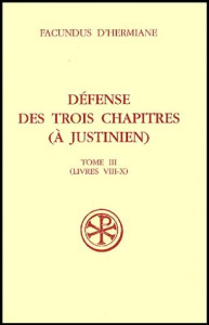 Défense des Trois Chapitres (à Justinien). Tome 3 (Livres VIII-X) - FACUNDUS D'HERMIANE