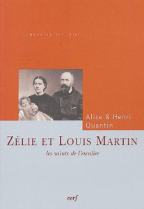 Zélie et Louis Martin. Les saints de l'escalier - Quantin Henri ; Quantin Alice
