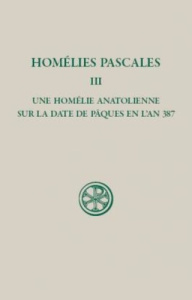 Homélies Pascales 3 une homélie anatolienne sur la date de Pâques en l'An387 - Nautin Pierre