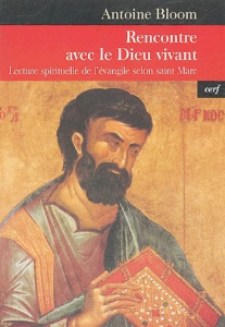 Rencontre avec le Dieu vivant. Lecture spirituelle de l'évangile selon saint Marc - Bloom Antoine ; Evdokimov Michel