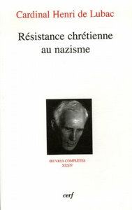 Oeuvres complètes / Cardinal Henri de Lubac Tome 34 : Résistance chrétienne au nazisme - Lubac Henri de ; Prévotat Jacques ; Bédarida Renée