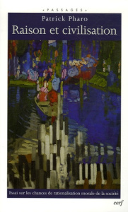 Raison et civilisation. Essai sur les chances de rationalisation morale de la société - Pharo Patrick
