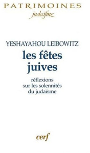 Les fêtes juives. Réflexions sur les solennités du judaïsme - Leibowitz Isaïe ; Haddad Philippe ; Haddad Gérard