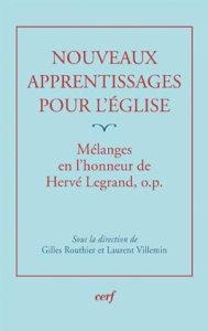 Nouveaux apprentissages pour l'Eglise. Mélanges offerts à Hervé Legrand - Routhier Gilles ; Villemin Laurent ; Martini Carlo
