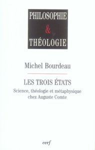 Les trois états. Science, théologie et métaphysique chez Auguste Comte - Bourdeau Michel