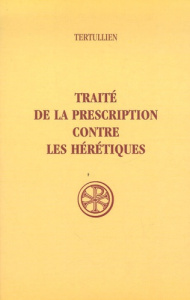 Traité de la prescription contre les hérétiques - TERTULLIEN