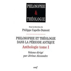 Anthologie. Tome 1, Philosophie et théologie dans la période antique - Capelle-Dumont Philippe