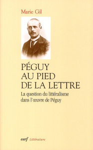 Péguy au pied de la lettre. La question du littéralisme dans l'oeuvre de Péguy - Gil Marie