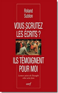 Vous scrutez les écrits ? Ils témoignent pour moi. Lecture suivie de l'évangile selon saint Jean - Sublon Roland