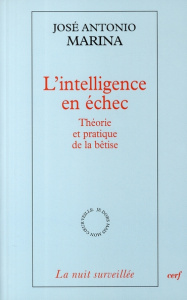 L'intelligence en échec. Théorie et pratique de la bêtise - Marina José Antonio ; Grenet Gérard