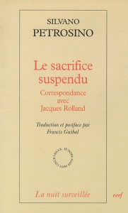 Le sacrifice suspendu. Correspondance avec Jacques Rolland - Petrosino Silvano