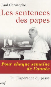 Les sentences des papes. Pour chaque semaine de l'année ou l'espérance du passé - Christophe Paul