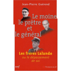 Le moine, le prêtre et le général. Les frères Lalande ou le dépassement de soi - Guérend Jean-Pierre ; Rougé Matthieu