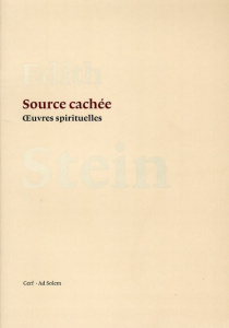 Source cachée. Oeuvres spirituelles - Stein Edith ; Rastoin Cécile ; Rastoin Jacqueline