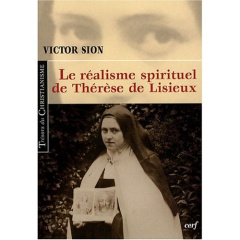 Le réalisme spirituel de Thérèse de Lisieux. Edition revue et corrigée - Sion Victor ; Gaucher Guy
