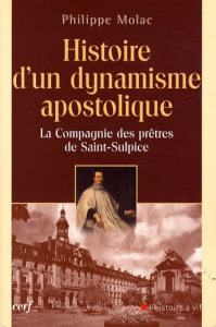 Histoire d'un dynamisme apostolique. La Compagnie des prêtres de Saint-Sulpice - Molac Philippe