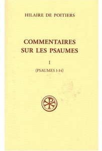 Commentaires sur les Psaumes. Tome 1 (Psaumes 1-14) - HILAIRE DE POITIERS