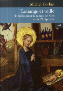 Louange et veille. Homélies pour le temps de Noël et de l'Epiphanie - Corbin Michel