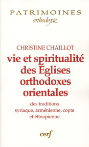 Vie et spiritualité des Eglises orthodoxes orientales des traditions syriaque, arménienne, copte et - Chaillot Christine ; Bobrinskoy Boris