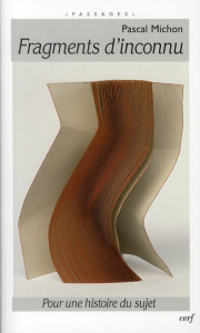 Fragments d'inconnu. Pour une histoire du sujet - Michon Pascal