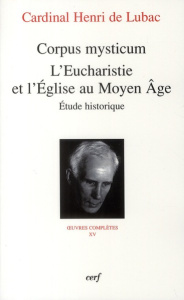 Corpus mysticum. L'eucharistie et l'Eglise au Moyen Age - Lubac Henri de ; Moulins-Beaufort Eric de