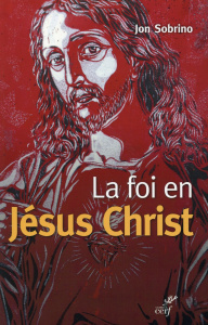 La foi en Jésus-Christ. Essai à partir des victimes - Sobrino Jon ; Gonzalez Faus José Ignacio ; Benito