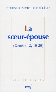 Etudes d'histoire de l'exégèse. Tome 1, La soeur-épouse (Genèse 12, 10-20) - Arnold Matthieu ; Dahan Gilbert ; Noblesse-Rocher