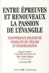 Entre épreuves et renouveaux : la passion de l'évangile. Indifférence religieuse, visibilité de l'Eg - Dagens Claude ; Hérouard Antoine