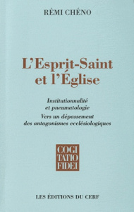 L'Esprit-Saint et l'Eglise. Institutionnalité et pneumatologie, Vers un dépassement des antagonismes - Chéno Rémi