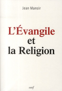 L'Evangile et la religion - Mansir Jean