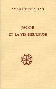 Jacob et la vie heureuse - AMBROISE DE MILAN