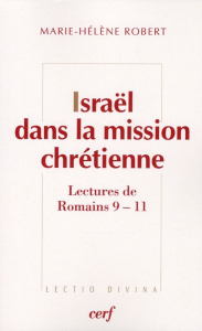 Israël dans la mission chrétienne. Lectures de Romains 9-11 - Robert Marie-Hélène ; Lémonon Jean-Pierre