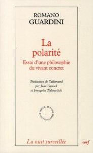 La polarité. Essai d'une philosophie du vivant concret - Guardini Romano ; Greisch Jean ; Todorovitch Franç