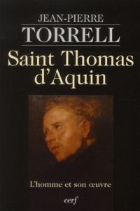 Saint Thomas d'Aquin. L'homme et son oeuvre - Torrell Jean-Pierre
