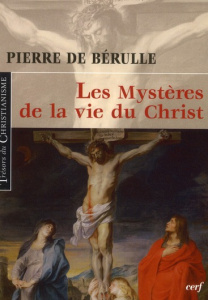 Les Mystères de la vie du Christ - Bérulle Pierre de