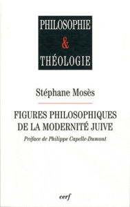 Figures philosophiques de la modernité juive. Six conférences Chaire Etienne-Gilson - Mosès Stéphane ; Capelle-Dumont Philippe