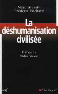 La déshumanisation civilisée - Grassin Marc ; Pochard Frédéric ; Sicard Didier