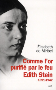 Comme l'or purifié par le feu. Edith Stein 1891-1942 - Miribel Elisabeth de ; Golay Didier-Marie