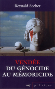 Vendée : du génocide au mémoricide. Mécanique d'un crime légal contre l'humanité - Secher Reynald ; Goldnadel Gilles-William ; Pirali