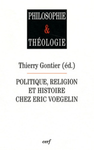 Politique, religion et histoire chez Eric Voegelin - Gontier Thierry