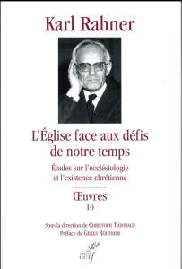 L'Eglise face aux défis de notre temps. Etudes sur l'ecclésiologie et l'existence chrétienne - Rahner Karl ; Theobald Christoph ; Routhier Gilles
